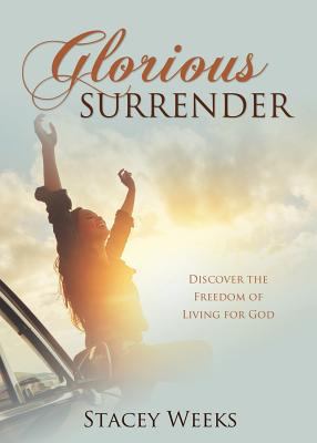 Glorious Surrender: Discover the Freedom of Liv... 1486614108 Book Cover