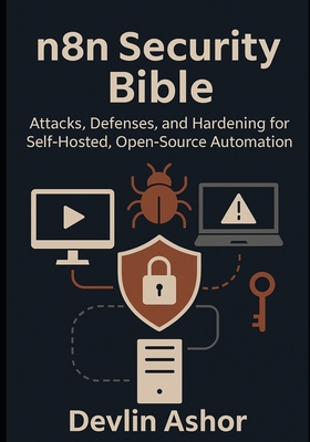 n8n Security Bible: Attacks, Defenses, and Hard... B0FP936YFC Book Cover