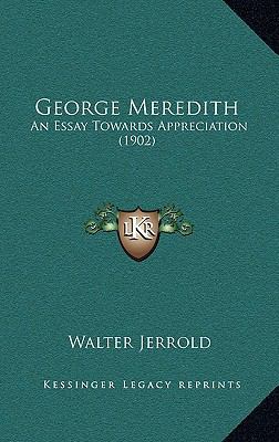 George Meredith: An Essay Towards Appreciation ... 1164264567 Book Cover