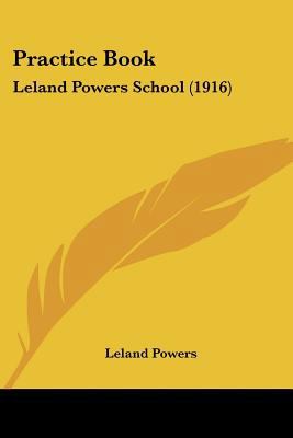 Practice Book: Leland Powers School (1916) 1437058302 Book Cover