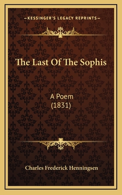 The Last Of The Sophis: A Poem (1831) 1165553473 Book Cover