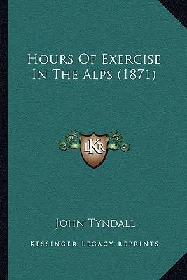 Hours Of Exercise In The Alps (1871) 1164676326 Book Cover