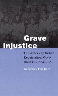 Grave Injustice: The American Indian Repatriati... 0803220189 Book Cover