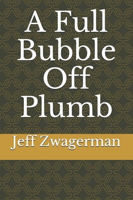 A Full Bubble Off Plumb B09CRTSQCQ Book Cover