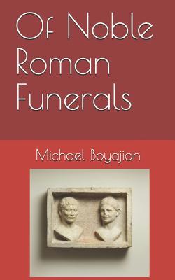 Of Noble Roman Funerals 1091259364 Book Cover