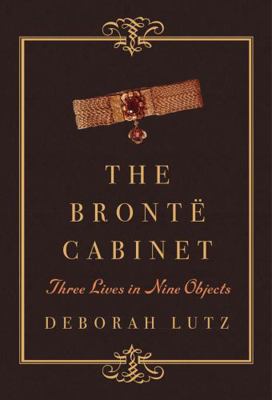 The Brontë Cabinet: Three Lives in Nine Objects 0393240088 Book Cover