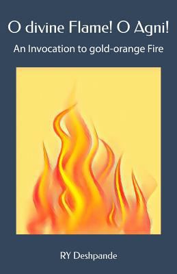 O Divine Flame! O Agni! 1794678263 Book Cover