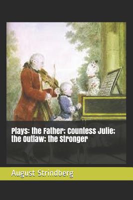 Plays: the Father; Countess Julie; the Outlaw; ... 1095389203 Book Cover