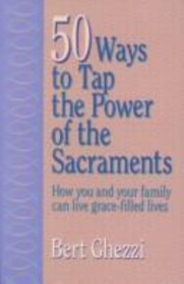 50 Ways to Tap the Power of the Sacraments 0879737476 Book Cover
