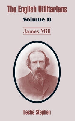 The English Utilitarians: Volume II (James Mill) 1410212734 Book Cover