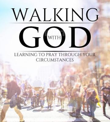 Paperback Walking with God : Learning to Pray Through Your Circumstances Book