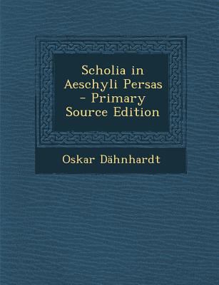 Scholia in Aeschyli Persas - Primary Source Edi... [Latin] 1293240516 Book Cover
