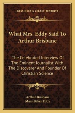 What Mrs. Eddy Said To Arthur Brisbane: The Cel... 1162932422 Book Cover