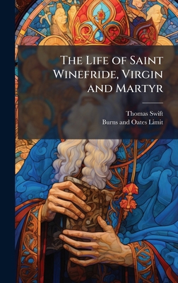 The Life of Saint Winefride, Virgin and Martyr 1023940108 Book Cover