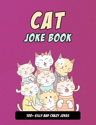 Cat Joke Book: Silly Cat Gift For Cat Lovers, 1... B08WJZC25L Book Cover