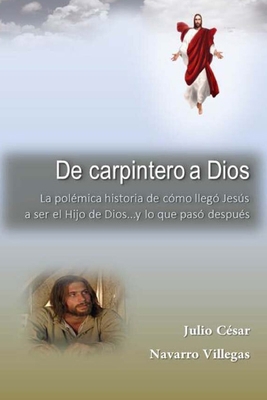 De carpintero a Dios: La polémica historia de c... [Spanish] 1512260274 Book Cover