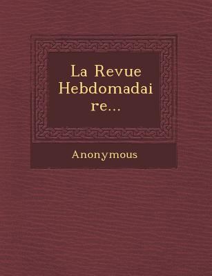 La Revue Hebdomadaire... [French] 124993799X Book Cover