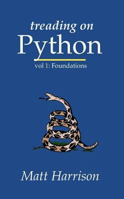 Treading on Python Volume 1: Foundations of Python 1475266413 Book Cover