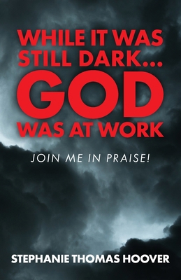 While It Was Still Dark...God Was at Work: Join... B0DNGQQKFD Book Cover