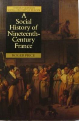 A Social History of Nineteenth Century France, ... 0091732018 Book Cover