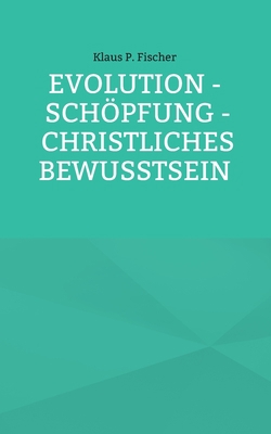 Evolution - Schöpfung - Christliches Bewusstsein [German] 375625870X Book Cover