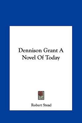 Dennison Grant a Novel of Today 1161428283 Book Cover