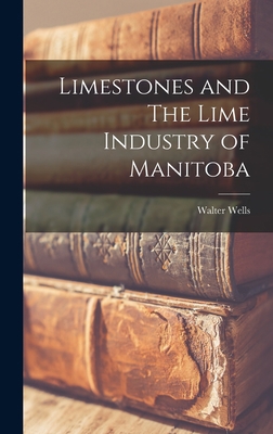 Limestones and The Lime Industry of Manitoba 1018946470 Book Cover