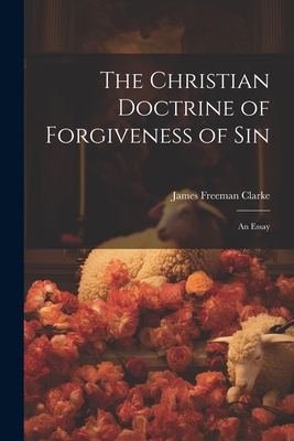 The Christian Doctrine of Forgiveness of Sin: A... 1021659193 Book Cover