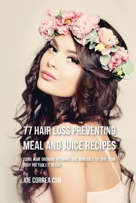 77 Hair Loss Preventing Meal and Juice Recipes:... 1635316804 Book Cover
