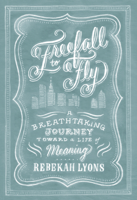 Freefall to Fly: A Breathtaking Journey Toward ... 1414379366 Book Cover