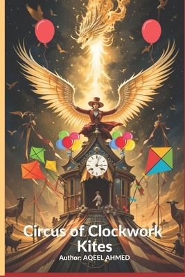 Circus of Clockwork Kites 1834230209 Book Cover