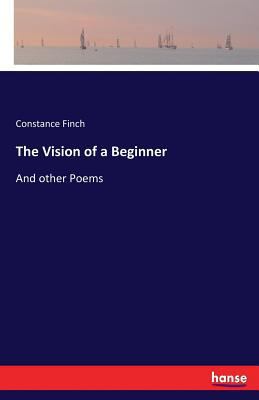 The Vision of a Beginner: And other Poems 3337398103 Book Cover