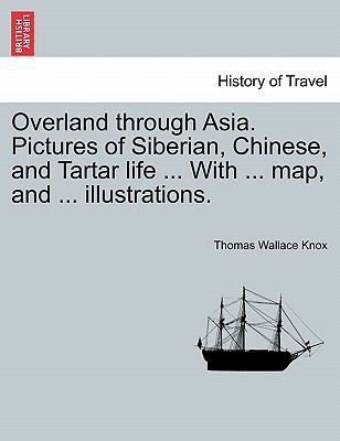 Overland Through Asia. Pictures of Siberian, Ch... 1240923252 Book Cover