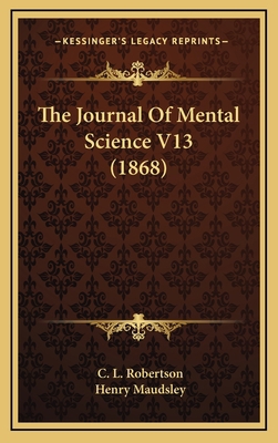 The Journal of Mental Science V13 (1868) 1165243709 Book Cover