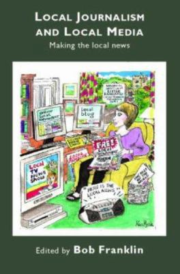 Local Journalism and Local Media: Making the Lo... 0415379547 Book Cover