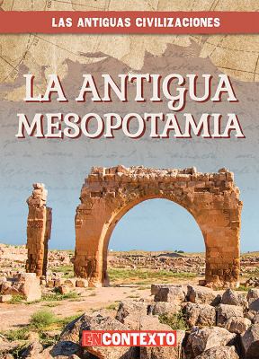La Antigua Mesopotamia (Ancient Mesopotamia) [Spanish] 1538236788 Book Cover