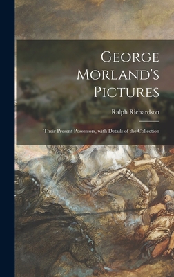 George Morland's Pictures: Their Present Posses... 1013639162 Book Cover