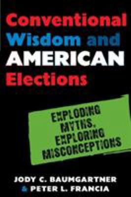 Conventional Wisdom and American Elections: Exp... 0742547388 Book Cover