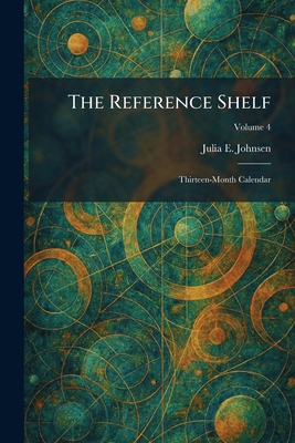 The Reference Shelf: Thirteen-Month Calendar 1025946626 Book Cover