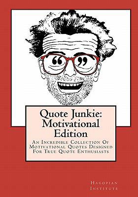 Quote Junkie: Motivational Edition: An Incredib... 1449968295 Book Cover