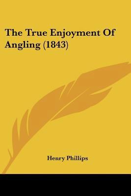 The True Enjoyment Of Angling (1843) 1104404699 Book Cover