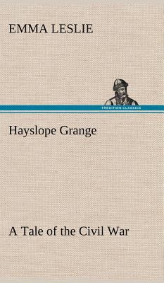 Hayslope Grange A Tale of the Civil War 3849195309 Book Cover