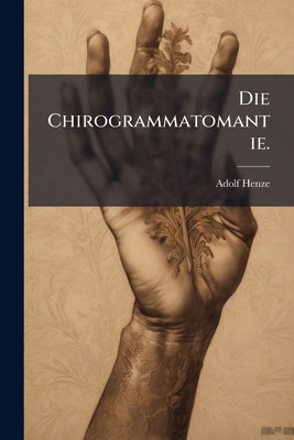 Die Chirogrammatomantie. [German] 1275617484 Book Cover