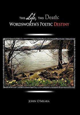 This Life, This Death: Wordsworth's Poetic Destiny 146201822X Book Cover