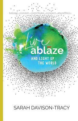 Live Ablaze: And Light Up the World 0999721208 Book Cover