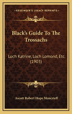 Black's Guide To The Trossachs: Loch Katrine, L... 1164719629 Book Cover