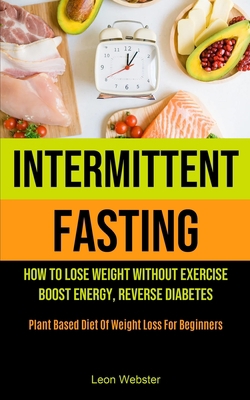 Intermittent Fasting: How To Lose Weight Withou... 1990061834 Book Cover