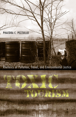 Toxic Tourism: Rhetorics of Pollution, Travel, ... 0817355871 Book Cover