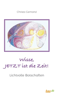 Wisse, JETZT ist die Zeit!: Lichtvolle Botschaften [German] 3962402152 Book Cover