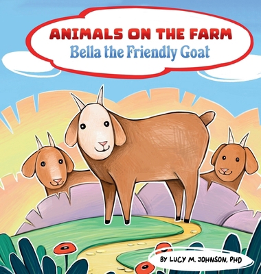 Animals on the Farm; Bella the Friendly Goat 1962911004 Book Cover